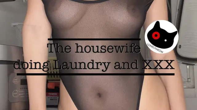 The Housewife Does Laundry and XXX